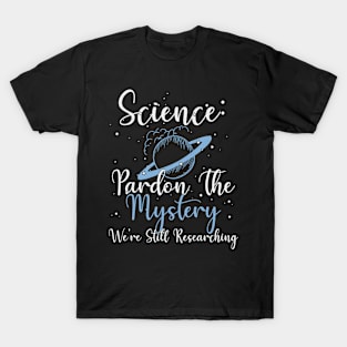 Funny Science Mystery Tee: Still Researching, Skeptic Quotes T-Shirt